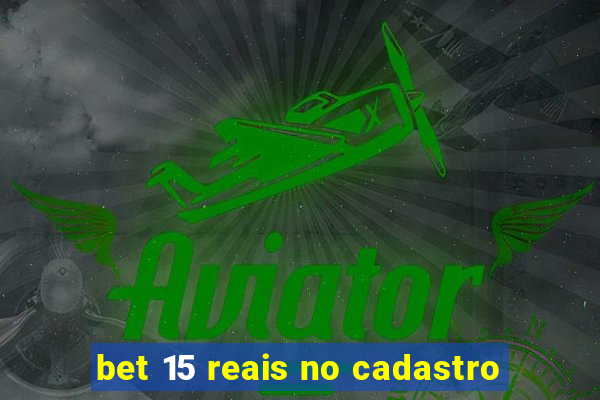 bet 15 reais no cadastro